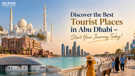 Discover The Best Tourist Places In Abu Dhabi – Start Your Journey Today!